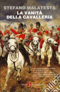 La vanità della cavalleria libro di Malatesta Stefano