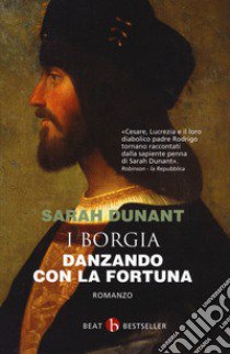 Danzando con la fortuna. I Borgia libro di Dunant Sarah