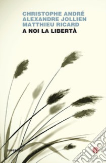 A noi la libertà libro di André Christophe; Jollien Alexandre; Ricard Matthieu