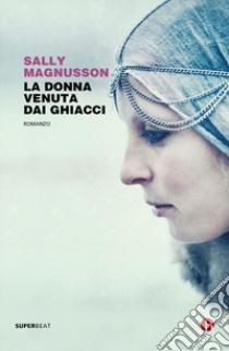 La donna venuta dai ghiacci libro di Magnusson Sally