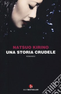 Una storia crudele libro di Kirino Natsuo