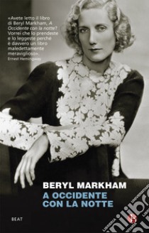 A Occidente con la notte libro di Markham Beryl