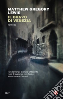 Il bravo di Venezia libro di Lewis Matthew Gregory