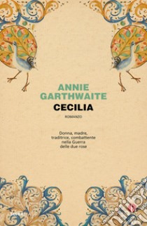 Cecilia e la guerra delle due rose libro di Garthwaite Annie