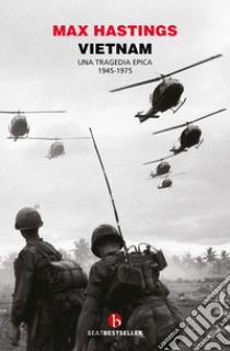 Vietnam. Una tragedia epica 1945-1975 libro di Hastings Max