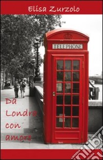 Da Londra con amore libro di Zurzolo Elisa