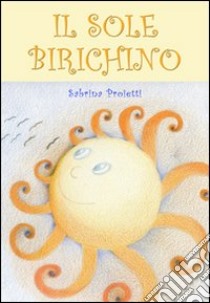 Il sole birichino libro di Proietti Sabrina