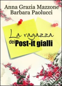 La ragazza dei post-it gialli libro di Mazzone Anna G.; Paolucci Barbara