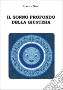 Il sonno profondo della giustizia libro di Novi Flavius