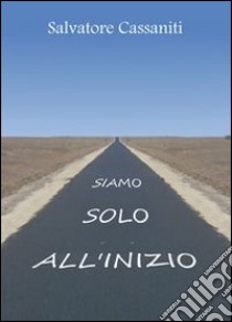 Siamo solo all'inizio libro di Cassaniti Salvatore