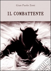 Il combattente libro di Zoni G. paolo