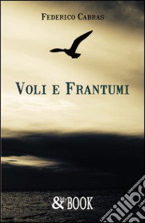 Voli e frantumi libro di Cabras Federico