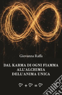 Dal karma di ogni fiamma all'alchimia dell'anima unica libro di Raffa Giovanna