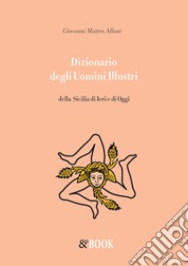 Dizionario degli uomini illustri della Sicilia di ieri e di oggi libro di Allone Giovanni Matteo