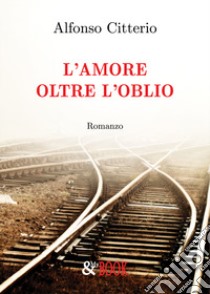 L'amore oltre l'oblio libro di Citterio Alfonso