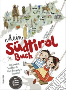 Mein Südtirol Buch. Ein buntes Sachbuch für die ganze Familie! Mit grossem Südtirol-Poster! Ediz. illustrata libro di Gschleier Kathrin; Gasser Evi