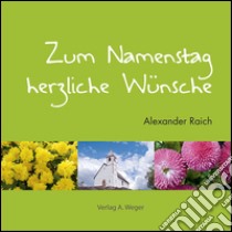 Zum Namenstag herzliche Wünsche libro di Raich Alexander