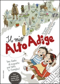 Il mio Alto Adige. Una fonte di scoperte per tutta la famiglia libro di Gschleier Kathrin; Gasser Evi