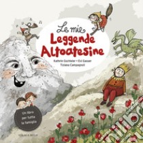 Le mie leggende altoatesine. Racconti misteriosi nelle meraviglie della natura libro di Gschleier Kathrin