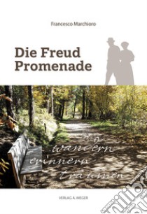 Die Freud Promenade. Wandern, erinnern, träumen libro di Marchioro Francesco