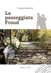 La passeggiata Freud. Camminare, ricordare, sognare libro di Marchioro Francesco