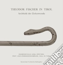 Theodor Fischer in Tirol. Architekt der Zeitwende libro di Mitterer Wittfrieda; Hambrusch Horst; Guttenbrunner Michael