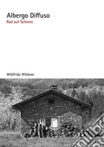 Albergo Diffuso. Rad auf schiene libro di Mitterer Wittfrida