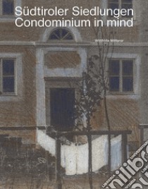 Südtiroler Siedlungen. Condominium in mind libro di Mitterer Wittfrida; Riz Roland; Kompatscher Arno; Mitterer W. (cur.)