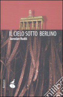 Il cielo sotto Berlino libro di Rudis Jaroslav