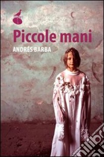 Le mani piccole libro di Barba Andrés