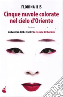 Cinque nuvole colorate nel cielo d'Oriente libro di Ilis Florina