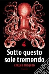 Sotto questo sole tremendo libro di Busqued Carlos