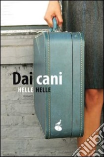 Dai cani libro di Helle Helle