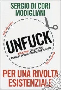 Unfuck. Per una rivolta esistenziale libro di Di Cori Modigliani Sergio