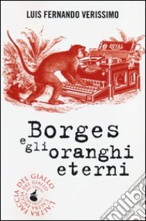 Borges e gli oranghi eterni libro di Veríssimo Luís F.