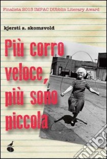 Più corro veloce, più sono piccola libro di Skomsvold Kjersti Annesdatter