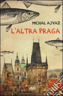 L'altra Praga libro di Ajvaz Michal