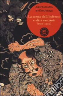 La scena dell'inferno e altri racconti (1915-1920) libro di Akutagawa Ryunosuke