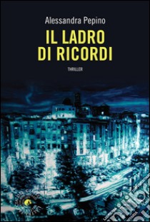 Il ladro di ricordi libro di Pepino Alessandra