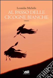 Al passo delle cicogne bianche libro di Michelis Leonidas