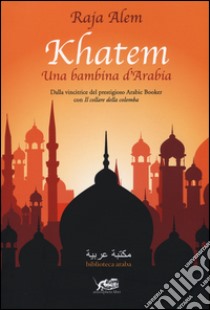 Khatem. Una bambina d'Arabia libro di Alem Raja