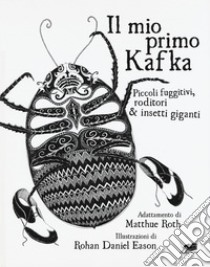 Il mio primo Kafka. Piccoli fuggitivi roditori & insetti. Ediz. illustrata libro di Roth Matthew