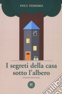 I segreti della casa sotto l'albero libro di Inui Tomiko