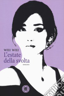 L'estate della svolta libro di Wei Wei