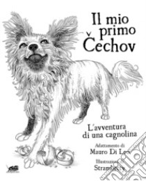 Il mio primo Cechov. L'avventura di una cagnolina libro di Cechov Anton; Di Leo M. (cur.)