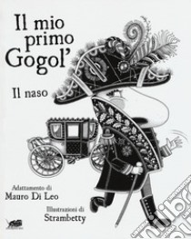 Il mio primo Gogol'. Il naso di Nikolaj Gogol' libro di Di Leo Mauro