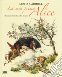 La mia prima Alice libro di Carroll Lewis