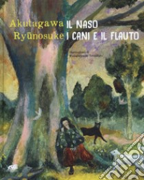 Il naso. I cani e il flauto. Ediz. a colori libro di Akutagawa Ryunosuke; Di Leo M. (cur.)