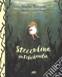 Steccolina in Felicilandia. Ediz. a colori libro di Widmark Martin