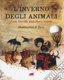 L'inverno degli animali. Una favola popolare russa. Ediz. a colori libro di Deco